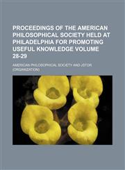 Proceedings of the American Philosophical Society held at Philadelphia for promoting useful knowledge Volume 28-29,1150086882,9781150086885