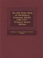 Old Order Book of Hartlebury Grammar School, 1556-1752,1289395187,9781289395186
