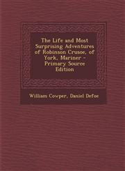 Life and Most Surprising Adventures of Robinson Crusoe, of York, Mariner,1287513220,9781287513223