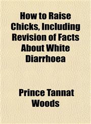 How to Raise Chicks, Including Revision of Facts About White Diarrhoea,1154896714,9781154896718