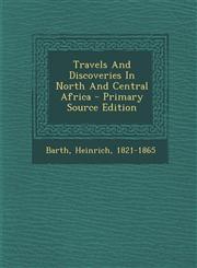 Travels And Discoveries In North And Central Africa - Primary Source Edition,1294913271,9781294913276