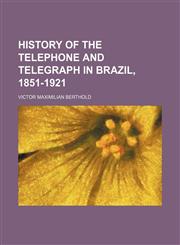 History of the telephone and telegraph in Brazil, 1851-1921,1151703656,9781151703651