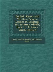 English Spoken and Written Primer. Lessons in Language for Primary Grades, Book 1 - Primary Source Edition,1294518666,9781294518662