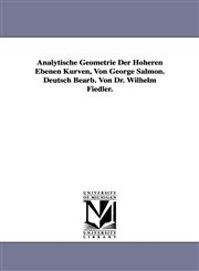 Analytische Geometrie Der Hoheren Ebenen Kurven, Von George Salmon. Deutsch Bearb. Von Dr. Wilhelm Fiedler.,1418185043,9781418185046