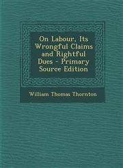 On Labour, Its Wrongful Claims and Rightful Dues - Primary Source Edition,1293632147,9781293632147