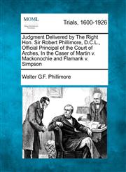 Judgment Delivered by The Right Hon. Sir Robert Phillimore, D.C.L., Official Principal of the Court of Arches, In the Caser of Martin v. Mackonochie and Flamank v. Simpson,1275495435,9781275495432