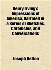 Henry Irving's Impressions of America, Narrated in a Series of Sketches, Chronicles, and Conversations,1152285904,9781152285903