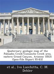 Quaternary Geologic Map of the Palisades Creek-Comanche Creek Area, Eastern Grand Canyon, Arizona Usgs Open-File Report 95-832,1287055109,9781287055105