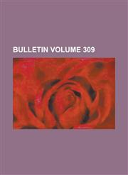 Bulletin Volume 309,1155054849,9781155054841