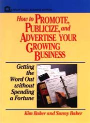 How to Promote, Publicize, and Advertise Your Growing Business: Getting the Word Out without Spending a Fortune,0471551937,9780471551935