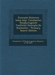 Excerpta Historica Iussu Imp. Constantini Porphyrogeniti Confecta Excerpta de Sententiis - Primary Source Edition,129573043X,9781295730438