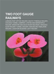 Two foot gauge railways London Post Office Railway, South Tynedale Railway, Chicago Tunnel Company, Lynton and Barnstaple Railway,1157694438,9781157694434