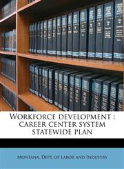 Workforce development career center system statewide plan,1179558847,9781179558844