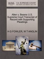 Allen v. Beams U.S. Supreme Court Transcript of Record with Supporting Pleadings,1270321684,9781270321682
