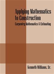 Applying Mathematics to Construction Carpentry Mathematics & Estimating,1432766430,9781432766436