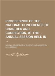 Proceedings of the National Conference of Charities and Correction, at the Annual Session Held In (Volume 29),1150371870,9781150371875
