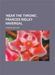 'Near the throne', Frances Ridley Havergal,123691029X,9781236910295