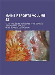 Maine Reports; Cases Argued and Determined in the Supreme Judicial Court of Maine Volume 22,1236779932,9781236779939