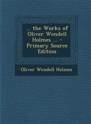 ... the Works of Oliver Wendell Holmes ... - Primary Source Edition,1293439495,9781293439494