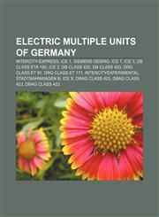 Electric multiple units of Germany Intercity-Express, ICE 1, Siemens Desiro, ICE T, ICE 3, DB Class ETA 150, ICE 2, DB Class 420, DB Class 403,1156016940,9781156016947