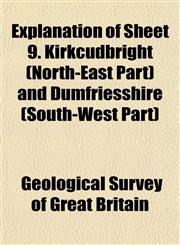 Explanation of Sheet 9. Kirkcudbright (North-East Part) and Dumfriesshire (South-West Part),1152739476,9781152739475