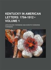 Kentucky in American Letters (Volume 1); 1784-1912,1154083616,9781154083613