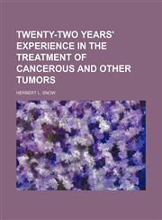 Twenty-Two Years' Experience in the Treatment of Cancerous and Other Tumors,1150013184,9781150013188