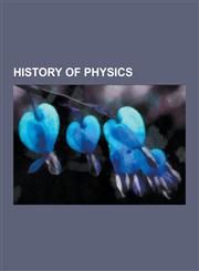History of Physics Timeline of Chemical Elements Discoveries, Newton's Laws of Motion, Plum Pudding Model, Mathematical Formulations of Q,1230573100,9781230573106