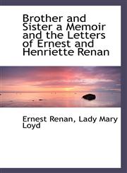 Brother and Sister a Memoir and the Letters of Ernest and Henriette Renan,1117204219,9781117204215