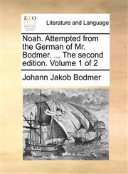 Noah. Attempted from the German of Mr. Bodmer. ... The second edition. Volume 1 of 2,1140970445,9781140970446