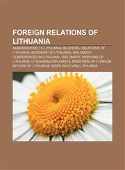 Foreign relations of Lithuania Ambassadors to Lithuania, Bilateral relations of Lithuania, Borders of Lithuania,1157598145,9781157598145