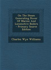 On The Steam Generating Power Of Marine And Locomotive Boilers - Primary Source Edition,1294045180,9781294045182
