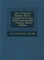 Life of Harriet Beecher Stowe, Compiled from Her Letters and Journals - Primary Source Edition,1287678610,9781287678618
