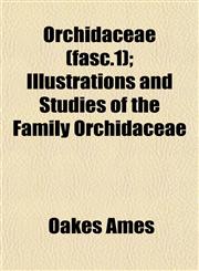 Orchidaceae (fasc.1); Illustrations and Studies of the Family Orchidaceae,1153084775,9781153084772