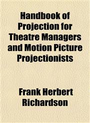 Handbook of Projection for Theatre Managers and Motion Picture Projectionists,1153488248,9781153488242
