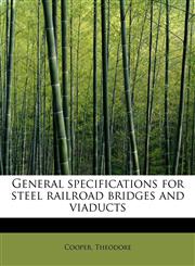 General specifications for steel railroad bridges and viaducts,1241656274,9781241656270