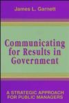 Communicating for Results in Government A Strategic Approach for Public Managers,0787900001,9780787900007