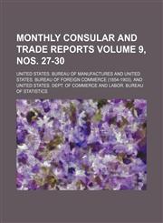 Monthly consular and trade reports Volume 9, nos. 27-30,1130393267,9781130393262