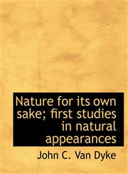 Nature for Its Own Sake; First Studies in Natural Appearances,1115348329,9781115348324