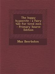 Happy Hypocrite A Fairy Tale for Tired Men,1289839980,9781289839987