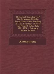 Historical Genealogy of the Lawrence Family From Their First Landing in This Country, 1635 to the Present Date, July 4th, 1858 - Primary Source Editi,1293905895,9781293905890