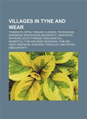 Villages in Tyne and Wear Tynemouth, Spital Tongues, Cleadon, The Boldons, Shiremoor, Seaton Burn, Backworth, Crawcrook, Whitburn,1155927583,9781155927589