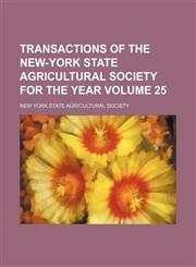 Transactions of the New-York State Agricultural Society for the year  Volume 25,1154217140,9781154217148