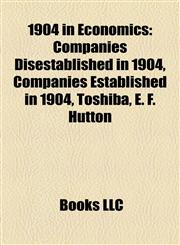1904 in Economics Companies Disestablished in 1904, Companies Established in 1904, Toshiba, E. F. Hutton,1158061021,9781158061020