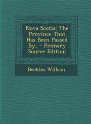 Nova Scotia The Province That Has Been Passed By, - Primary Source Edition,1294557645,9781294557647