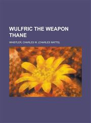 Wulfric the Weapon Thane,115373432X,9781153734325