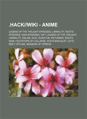 .Hack-- - Anime Legend of the Twilight Episodes, Liminality, Roots Episodes, Sign Episodes, Gift, Legend of the Twilight, Liminality,,1234829819,9781234829810