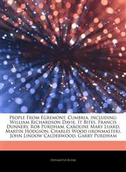 Articles On People From Egremont, Cumbria, including William Richardson Davie, It Bites, Francis Dunnery, Rob Purdham, Caroline Mary Luard, Martin Hodgson, Charles Wood (ironmaster), John Lindow Calderwood, Garry Purdham,1242883762,9781242883767