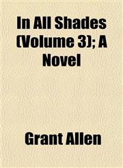 In All Shades (Volume 3); A Novel,1152967177,9781152967175