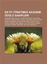 En İyi Yönetmen Akademi Ödülü sahipleri Bernardo Bertolucci, Coen Kardeşler, Elia Kazan, Francis Ford Coppola, John G. Avildsen, John Huston,123294971X,9781232949718